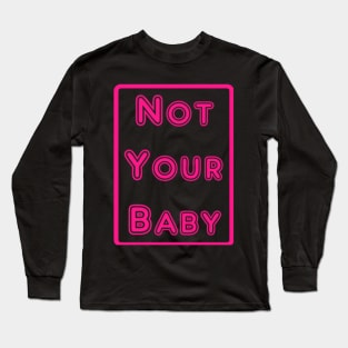 Not Your Baby Long Sleeve T-Shirt